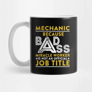 Mechanic Because Badass Miracle Worker Is Not An Official Job Title Mug